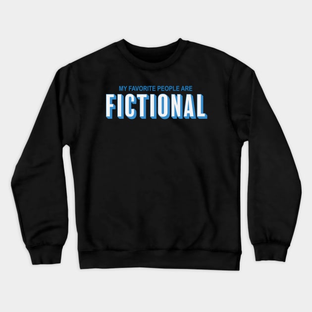 My Favourite People Are Fictional Crewneck Sweatshirt by fromherotozero